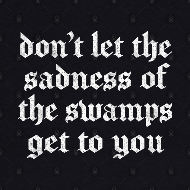 Swamp Of Sadness / 80s Retro Movie Quote by DankFutura